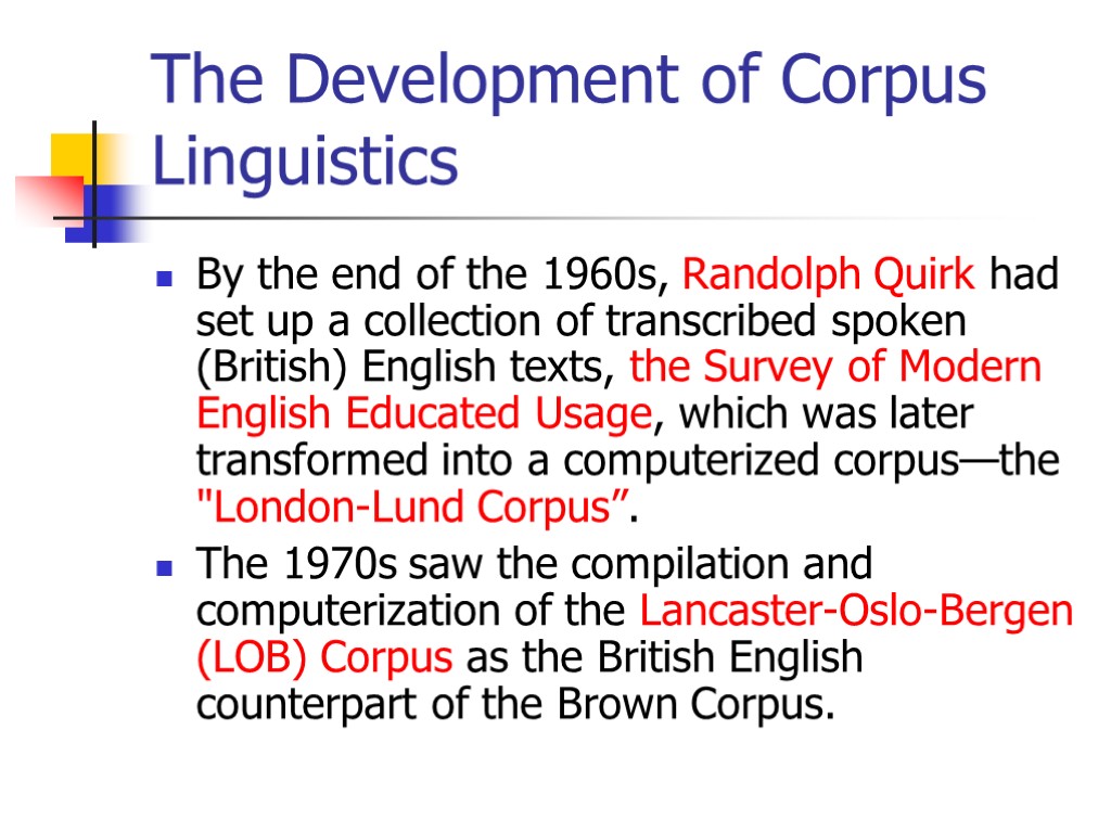 The Development of Corpus Linguistics By the end of the 1960s, Randolph Quirk had